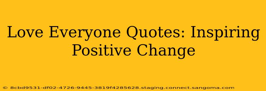Love Everyone Quotes: Inspiring Positive Change