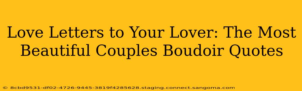 Love Letters to Your Lover: The Most Beautiful Couples Boudoir Quotes