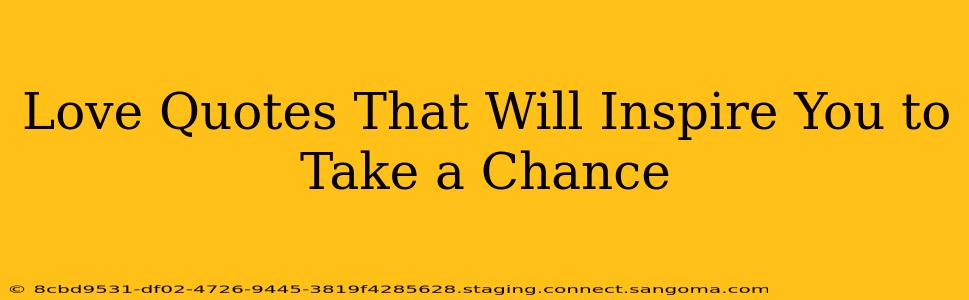 Love Quotes That Will Inspire You to Take a Chance