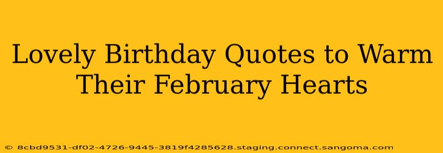 Lovely Birthday Quotes to Warm Their February Hearts