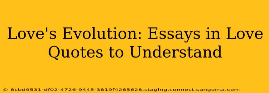 Love's Evolution: Essays in Love Quotes to Understand