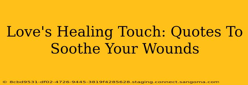 Love's Healing Touch: Quotes To Soothe Your Wounds