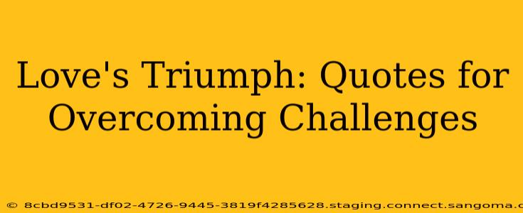 Love's Triumph: Quotes for Overcoming Challenges