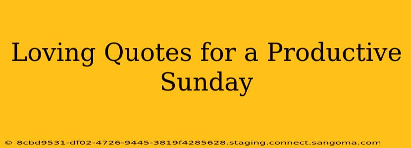 Loving Quotes for a Productive Sunday