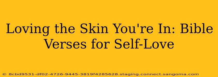 Loving the Skin You're In: Bible Verses for Self-Love