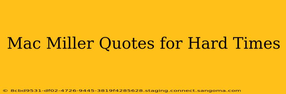 Mac Miller Quotes for Hard Times