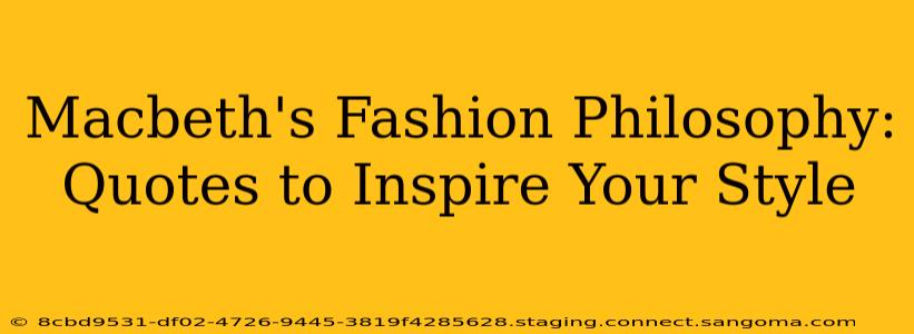 Macbeth's Fashion Philosophy: Quotes to Inspire Your Style