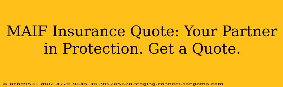 MAIF Insurance Quote: Your Partner in Protection. Get a Quote.