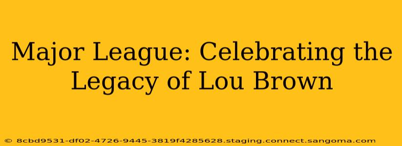 Major League: Celebrating the Legacy of Lou Brown