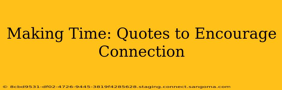 Making Time: Quotes to Encourage Connection