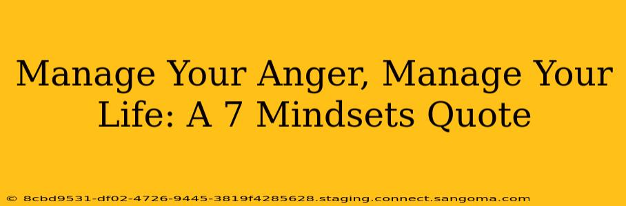Manage Your Anger, Manage Your Life: A 7 Mindsets Quote