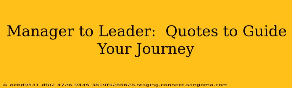 Manager to Leader:  Quotes to Guide Your Journey