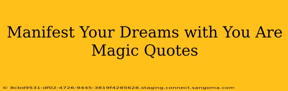Manifest Your Dreams with You Are Magic Quotes