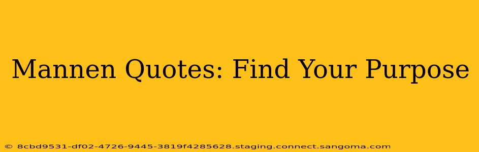 Mannen Quotes: Find Your Purpose