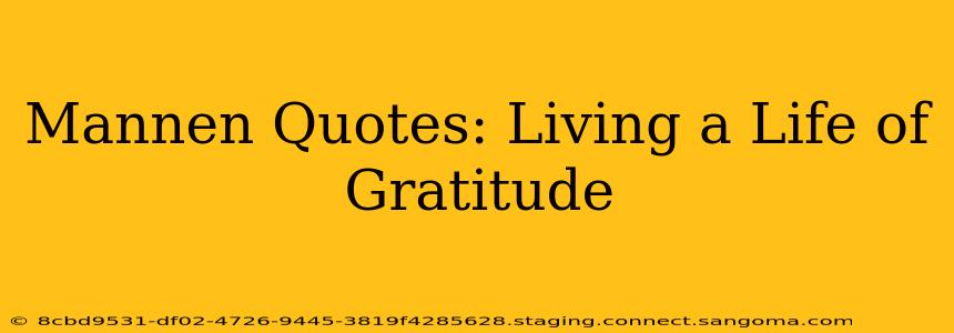 Mannen Quotes: Living a Life of Gratitude