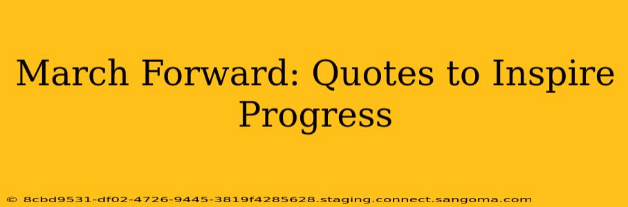March Forward: Quotes to Inspire Progress
