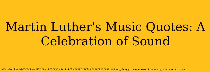 Martin Luther's Music Quotes: A Celebration of Sound