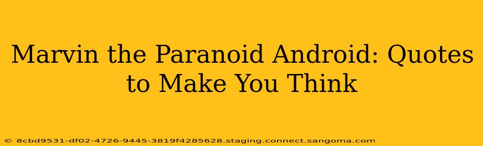 Marvin the Paranoid Android: Quotes to Make You Think