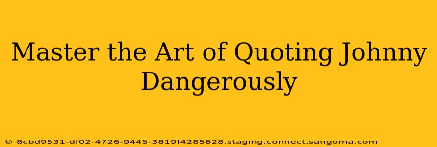 Master the Art of Quoting Johnny Dangerously