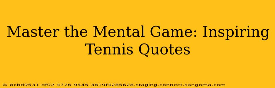 Master the Mental Game: Inspiring Tennis Quotes