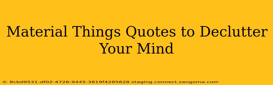 Material Things Quotes to Declutter Your Mind