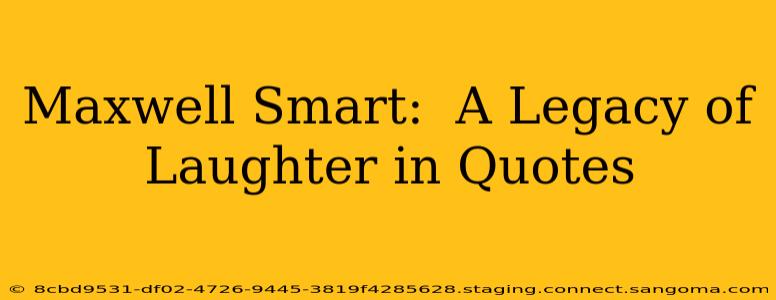 Maxwell Smart:  A Legacy of Laughter in Quotes