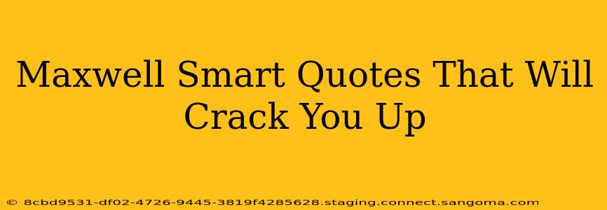 Maxwell Smart Quotes That Will Crack You Up