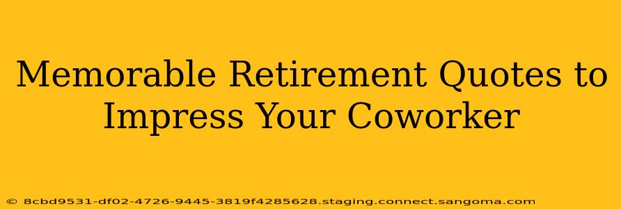 Memorable Retirement Quotes to Impress Your Coworker