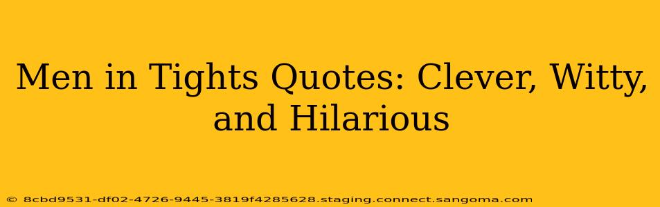 Men in Tights Quotes: Clever, Witty, and Hilarious