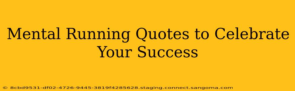 Mental Running Quotes to Celebrate Your Success