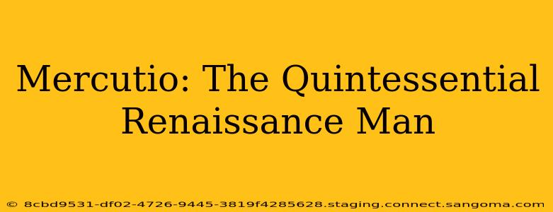 Mercutio: The Quintessential Renaissance Man