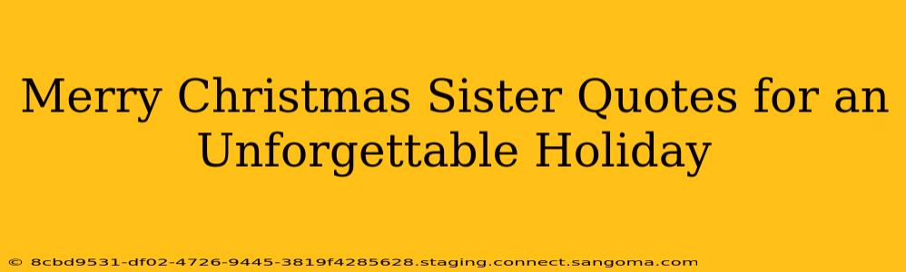 Merry Christmas Sister Quotes for an Unforgettable Holiday