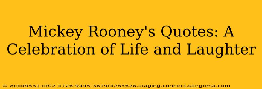Mickey Rooney's Quotes: A Celebration of Life and Laughter
