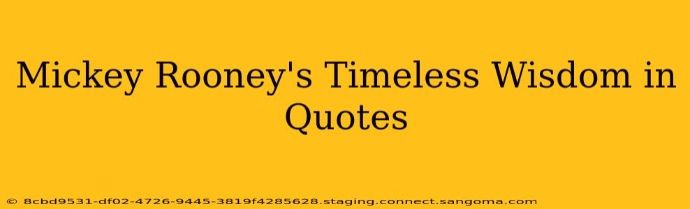 Mickey Rooney's Timeless Wisdom in Quotes