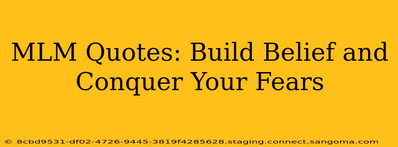 MLM Quotes: Build Belief and Conquer Your Fears