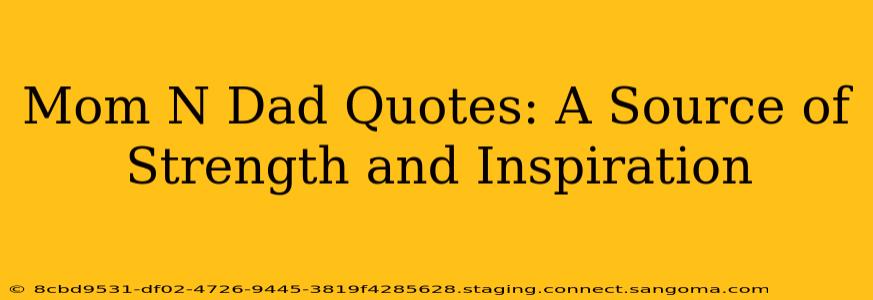 Mom N Dad Quotes: A Source of Strength and Inspiration