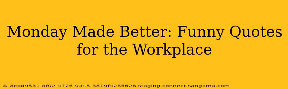 Monday Made Better: Funny Quotes for the Workplace
