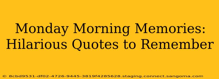 Monday Morning Memories: Hilarious Quotes to Remember