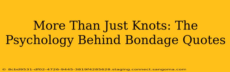 More Than Just Knots: The Psychology Behind Bondage Quotes