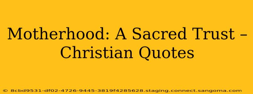 Motherhood: A Sacred Trust – Christian Quotes
