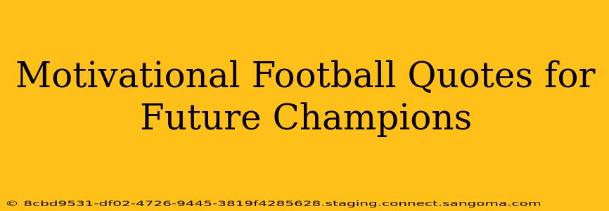 Motivational Football Quotes for Future Champions