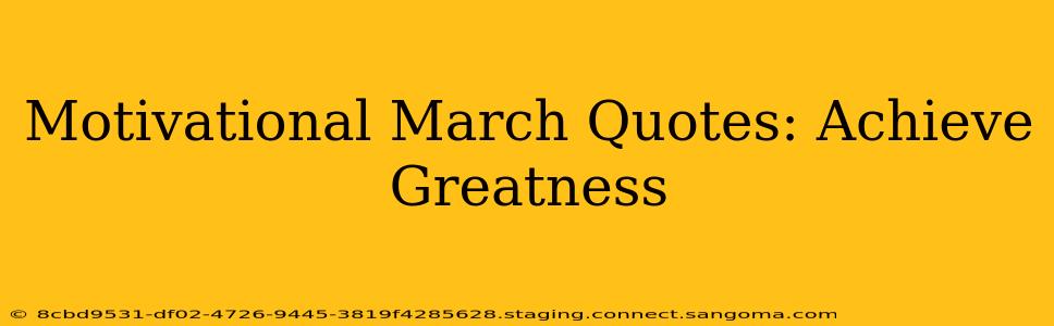 Motivational March Quotes: Achieve Greatness