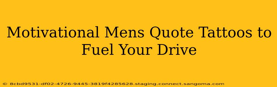 Motivational Mens Quote Tattoos to Fuel Your Drive