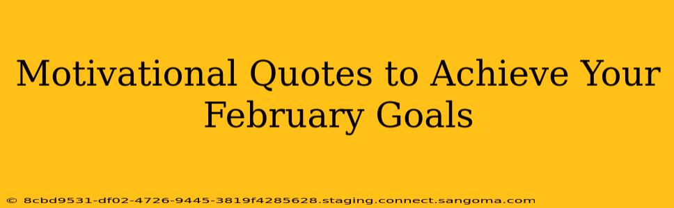 Motivational Quotes to Achieve Your February Goals