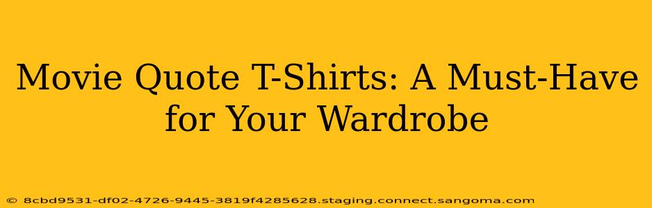 Movie Quote T-Shirts: A Must-Have for Your Wardrobe