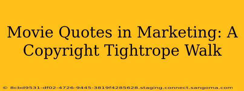 Movie Quotes in Marketing: A Copyright Tightrope Walk