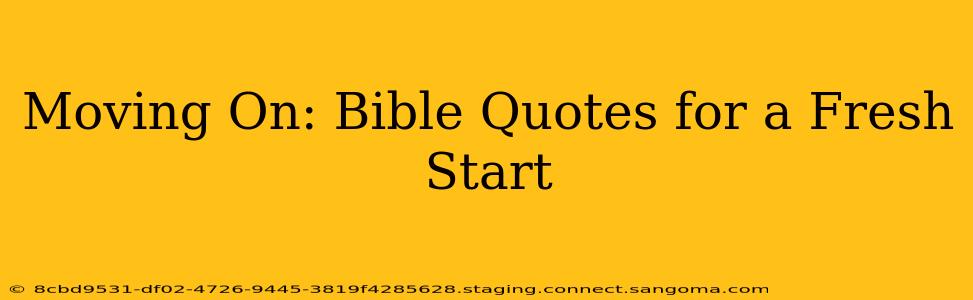 Moving On: Bible Quotes for a Fresh Start