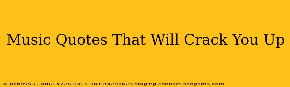 Music Quotes That Will Crack You Up