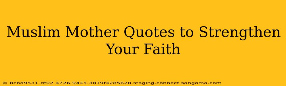 Muslim Mother Quotes to Strengthen Your Faith