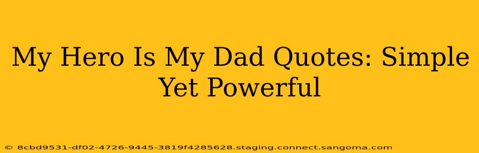 My Hero Is My Dad Quotes: Simple Yet Powerful